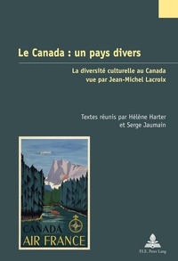 Hélène Harter et Serge Jaumain - Le Canada : un pays divers - La diversité culturelle au Canada vue par Jean-Michel Lacroix.