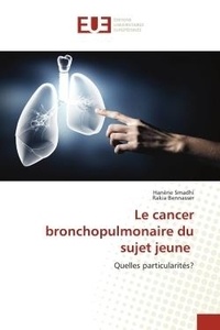 Hanene Smadhi et Rakia Bennasser - Le cancer bronchopulmonaire du sujet jeune - Quelles particularités?.