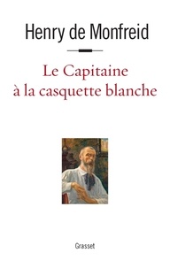 Henry de Monfreid - Le Capitaine à la casquette blanche.