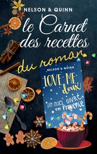 Sandra Nelson et Alice Quinn - Le Carnet des recettes du roman Love me doux - Un Noël original et provençal.