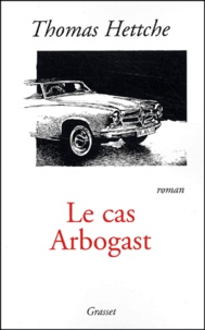 Thomas Hettche - Le cas Arbogast.