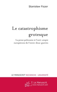 Stanislaw Fiszer - Le catastrophisme grotesque.