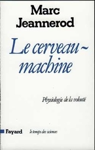 Marc Jeannerod - Le cerveau-machine.