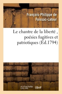 Le chantre de la liberté , poésies fugitives et patriotiques, par le citoyen F. P. F., A. G. D. E.