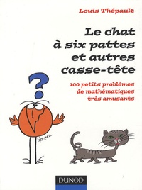 Louis Thépault - Le chat à six pattes et autres casse-tête - 100 Petits problèmes de mathématiques très amusants.