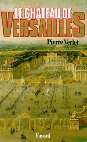 Pierre Verlet - Le Château de Versailles.