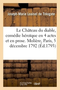 De tréogate joseph-marie Loaisel - Le Château du diable, comédie héroïque en 4 actes et en prose. Molière, Paris, 5 décembre 1792.