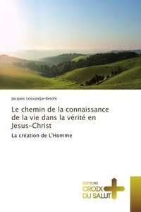 Jacques Lossandja-betofe - Le chemin de la connaissance de la vie dans la verite en Jesus-Christ - La creation de L'Homme.