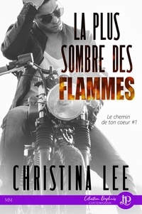 Christina Lee - Le chemin de ton coeur Tome 1 : La plus sombre des flammes.