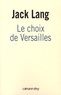 Jack Lang - Le choix de Versailles - Témoignage sur la révision de notre Constitution.