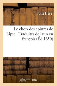 Juste Lipse - Le choix des épistres de Lipse . Traduites de latin en françois.
