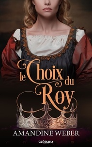 Amandine Weber - Le choix du Roy.