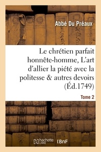  Hachette BNF - Le chrétien parfait honnête-homme, ou L'art d'allier la piété avec la politesse Tome 2.