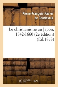 Pierre-François-Xavier de Charlevoix - Le christianisme au Japon, 1542-1660 (2e édition).