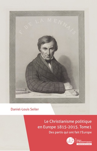 Le christianisme politique en Europe 1815-2015. Tome 1, Des partis qui ont fait l'Europe