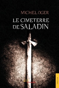 Michel Oger - Le Cimeterre de Saladin.