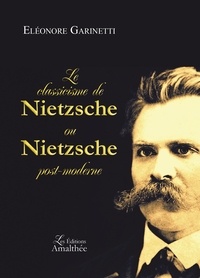 Eléonore Garinetti - Le classicisme de Nietzsche ou Nietzsche post-moderne.