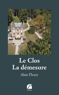 Alain Fleury - Le Clos - La démesure.