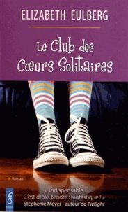 Elizabeth Eulberg - Le Club des Coeurs Solitaires.