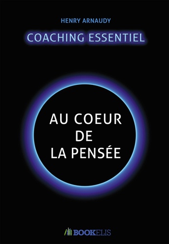 Henry Arnaudy - Le coaching essentiel - Au coeur de la pensée.