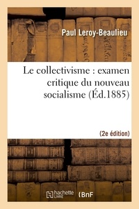 Paul Leroy-Beaulieu - Le collectivisme : examen critique du nouveau socialisme (2e édition).
