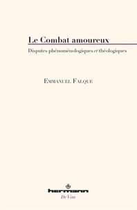 Emmanuel Falque - Le combat amoureux - Disputes phénoménologiques et théologiques.
