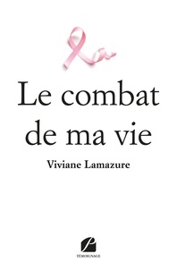 Viviane Lamazure - Le combat de ma vie.