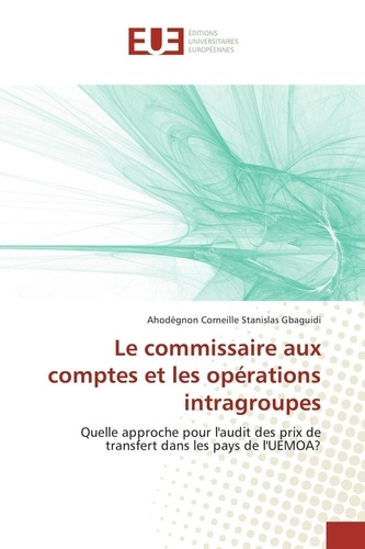 Ahodégnon Corneille Stanislas Gbaguidi - Le commissariat aux comptes et les opérations infragroupes - Quelle approche pour l'audit des prix de transfert dans les pays de l'UEMOA ?.