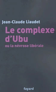 Le complexe d'Ubu ou la névrose libérale