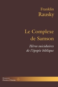 Franklin Rausky - Le complexe de Samson - Héros suicidaires de l'épopée biblique.