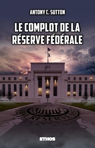 Antony C. Sutton - Le complot de la Réserve fédérale (nouvelle édition).