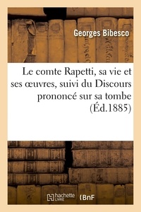 Georges Bibesco - Le comte Rapetti, sa vie et ses oeuvres - suivi du Discours prononcé sur sa tombe.
