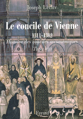 Joseph Leclerc - Le concile de Vienne 1311.