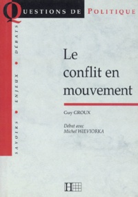 Michel Wieviorka et Guy Groux - Le conflit en mouvement. suivi de Débat avec Michel Wieviorka.