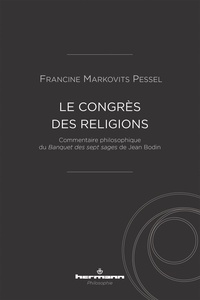 Francine Markovits Pessel - Le congrès des religions - Commentaire philosophique du Banquet des sept sages de Jean Bodin.