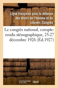 Française pour la défense des Ligue - Le congrès national, compte-rendu sténographique, 25-27 décembre 1926.