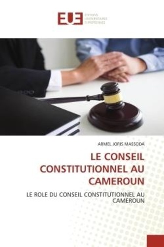 Armel joris Massoda - Le conseil constitutionnel au cameroun - Le role du conseil constitutionnel au cameroun.