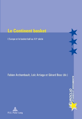Fabien Archambault et Loïc Artiaga - Le Continent basket - L'Europe et le basket-ball au XXe siècle.