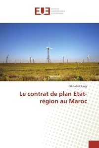 Elkhadir Er-rajy - Le contrat de plan Etat-région au Maroc.