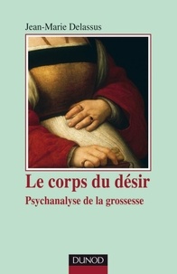 Jean-Marie Delassus - Le corps du désir - Psychanalyse de la grossesse.