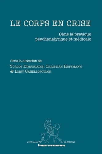 Yorgos Dimitriadis et Christian Hoffmann - Le corps en crise - Dans la pratique psychanalytique et médicale.