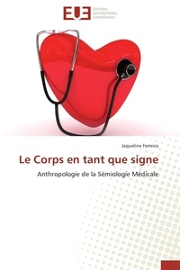 Jaqueline Ferreira - Le Corps en tant que signe - Anthropologie de la Sémiologie Médicale.