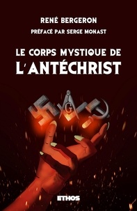 Rene Bergeron - Le corps mystique de l'Antéchrist.