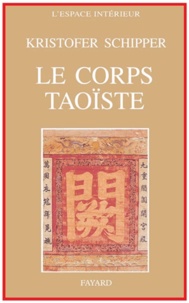 Kristofer Schipper - Le corps taoïste - Corps physique, corps social.