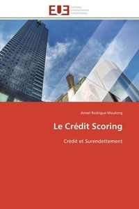 Armel Rodrigue Moulong - Le crédit scoring - Crédit et surendettement.
