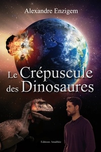 Alexandre Enzigem - Le crépuscule des dinosaures.
