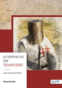 Jean-François Perret - Le crépuscule des templiers.