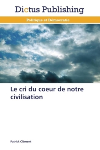 Patrick Clément - Le cri du coeur de notre civilisation.