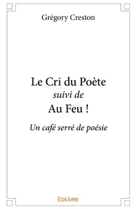 Le Cri du Poète suivi de Au Feu !