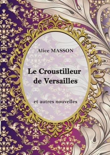 Alice Masson - Le Croustilleur de Versailles....